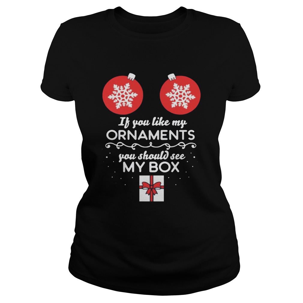 If you like my Ornaments you should see my box Christmas Offcial TShirt Classic Ladies