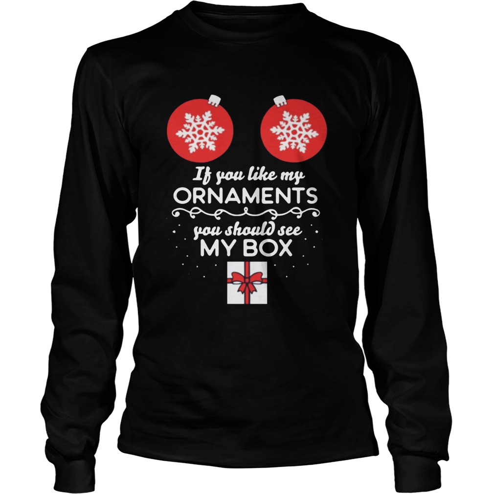 If you like my Ornaments you should see my box Christmas Offcial TShirt LongSleeve