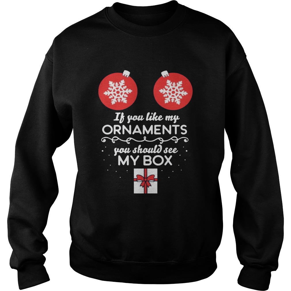 If you like my Ornaments you should see my box Christmas Offcial TShirt Sweatshirt