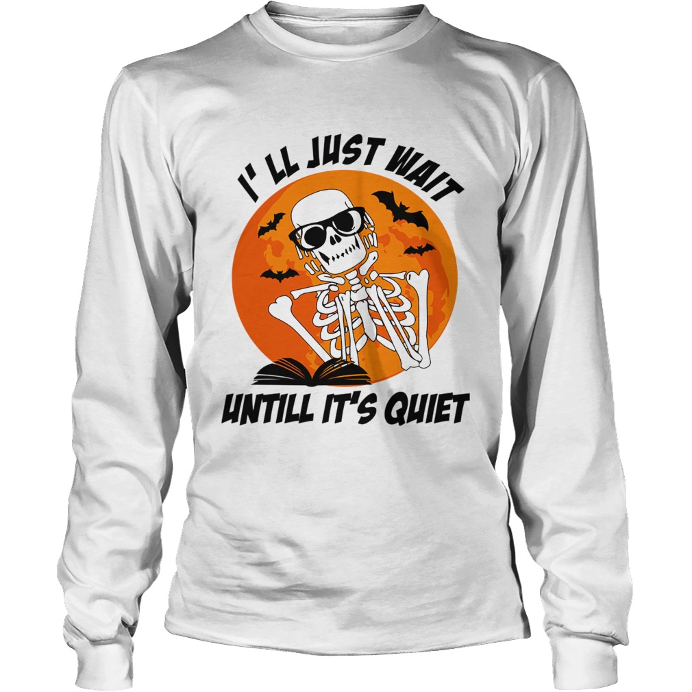 Ill Just Wait Untill Its Quiet Halloween Gift T LongSleeve