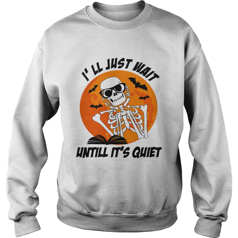 Ill Just Wait Untill Its Quiet Halloween Gift T Sweatshirt