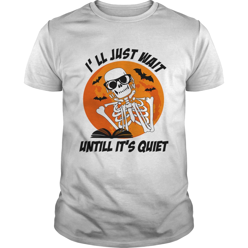 Ill Just Wait Untill Its Quiet Halloween Gift Tshirt