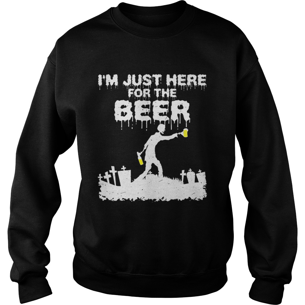 Im Just Here For The Beer Zombie Funny Halloween Costume Sweatshirt