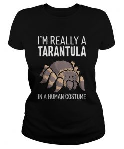 Im Really A Tarantula In A Human Costume Halloween Spider  Classic Ladies