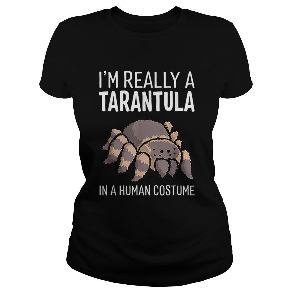 Im Really A Tarantula In A Human Costume Halloween Spider Classic Ladies