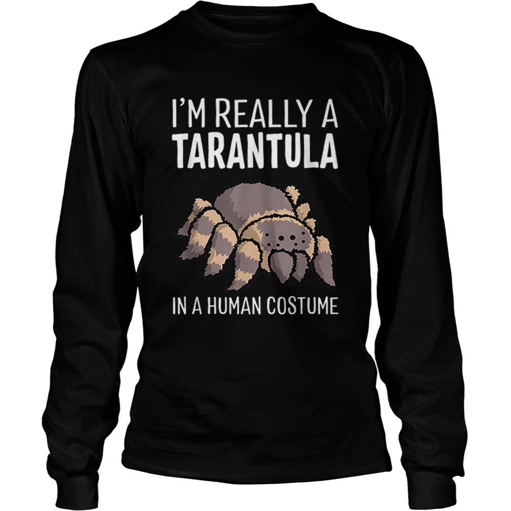 Im Really A Tarantula In A Human Costume Halloween Spider LongSleeve