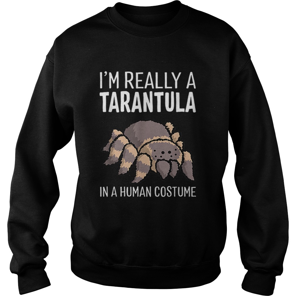 Im Really A Tarantula In A Human Costume Halloween Spider Sweatshirt