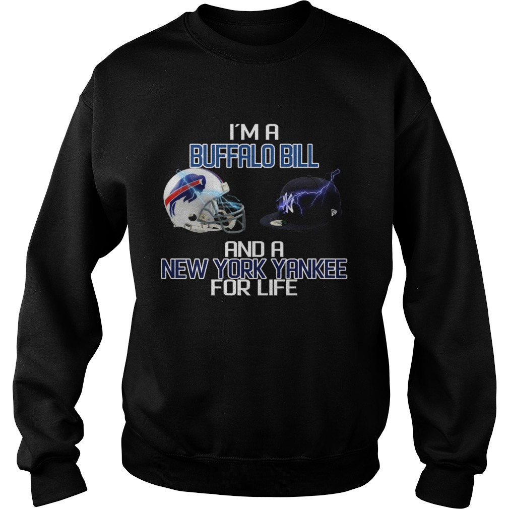 Im a Buffalo Bill and a New York Yankee for life Sweatshirt