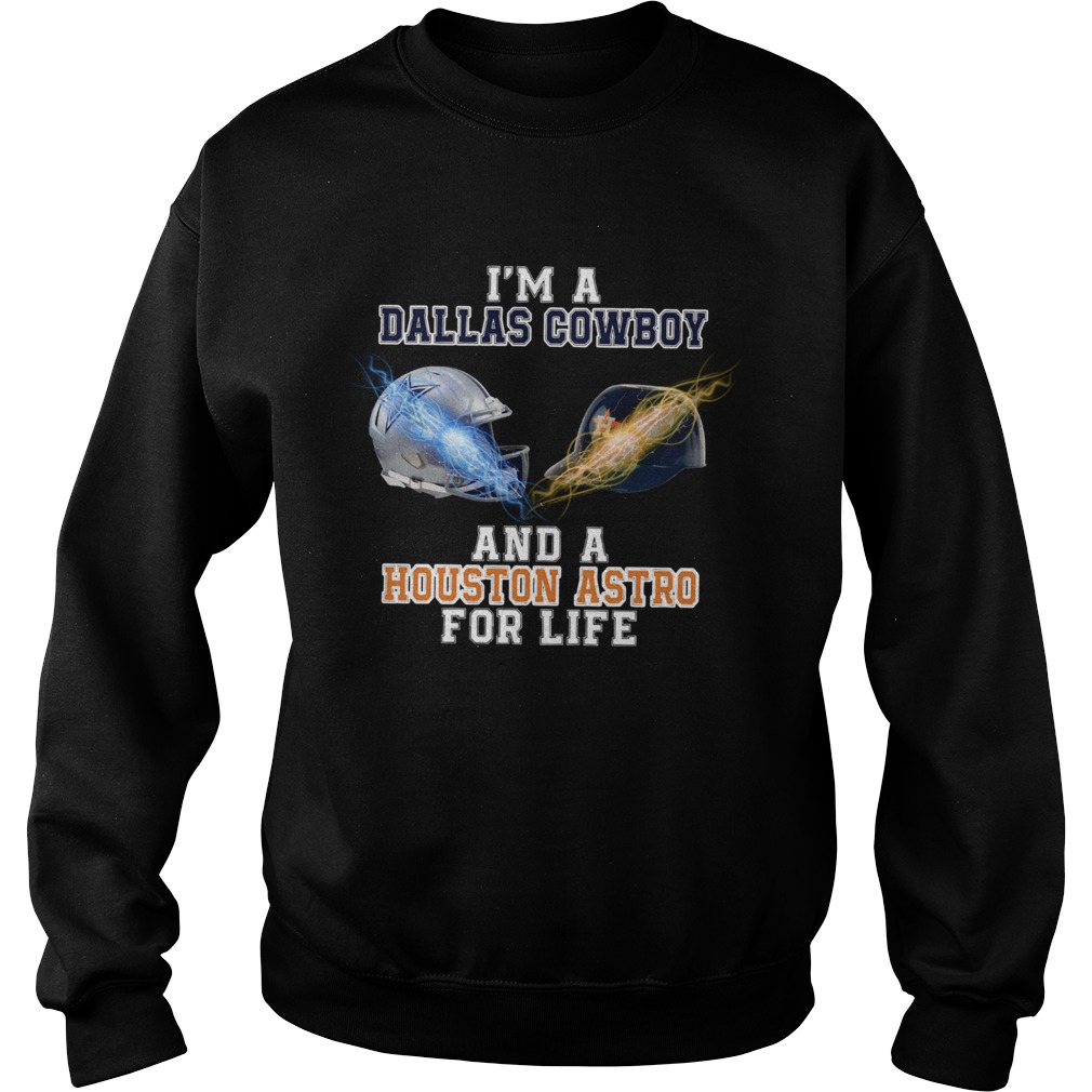 Im a Dallas Cowboy And A Houston Astros For life Sweatshirt