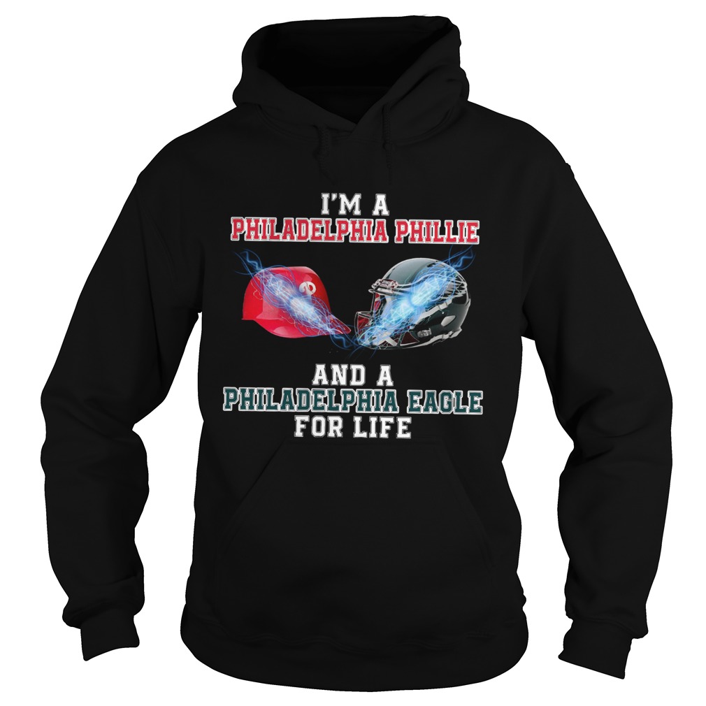 Im a Philadelphia Phillie and a Philadelphia Eagle for life Hoodie