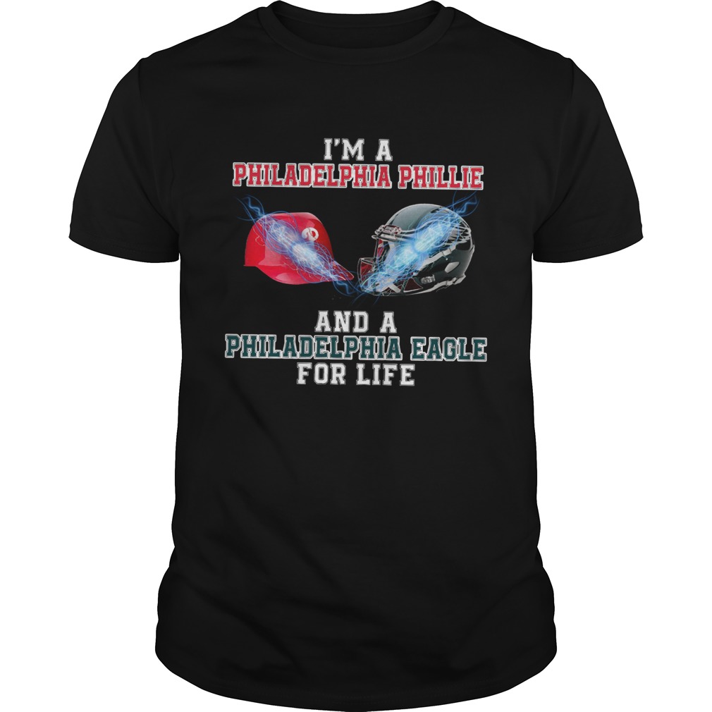 Im a Philadelphia Phillie and a Philadelphia Eagle for life shirt