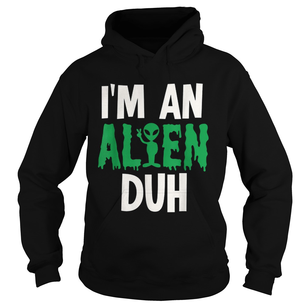 Im an Alien Duh Halloween Costume Hoodie