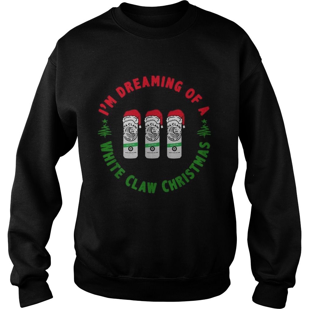 Im dreaming of a White claw Ho Ho Ho Christmas Sweatshirt