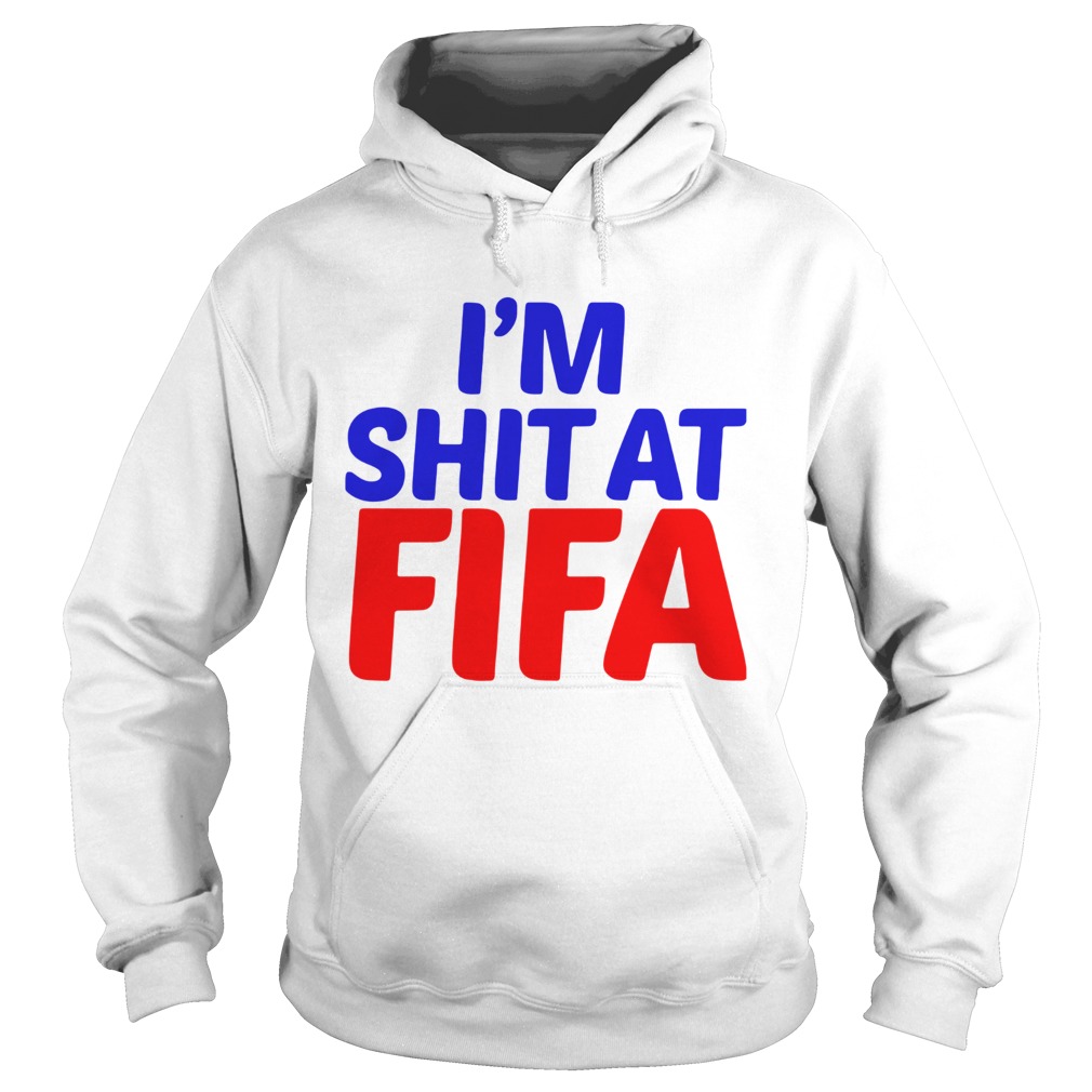 Im shit at Fifa Hoodie