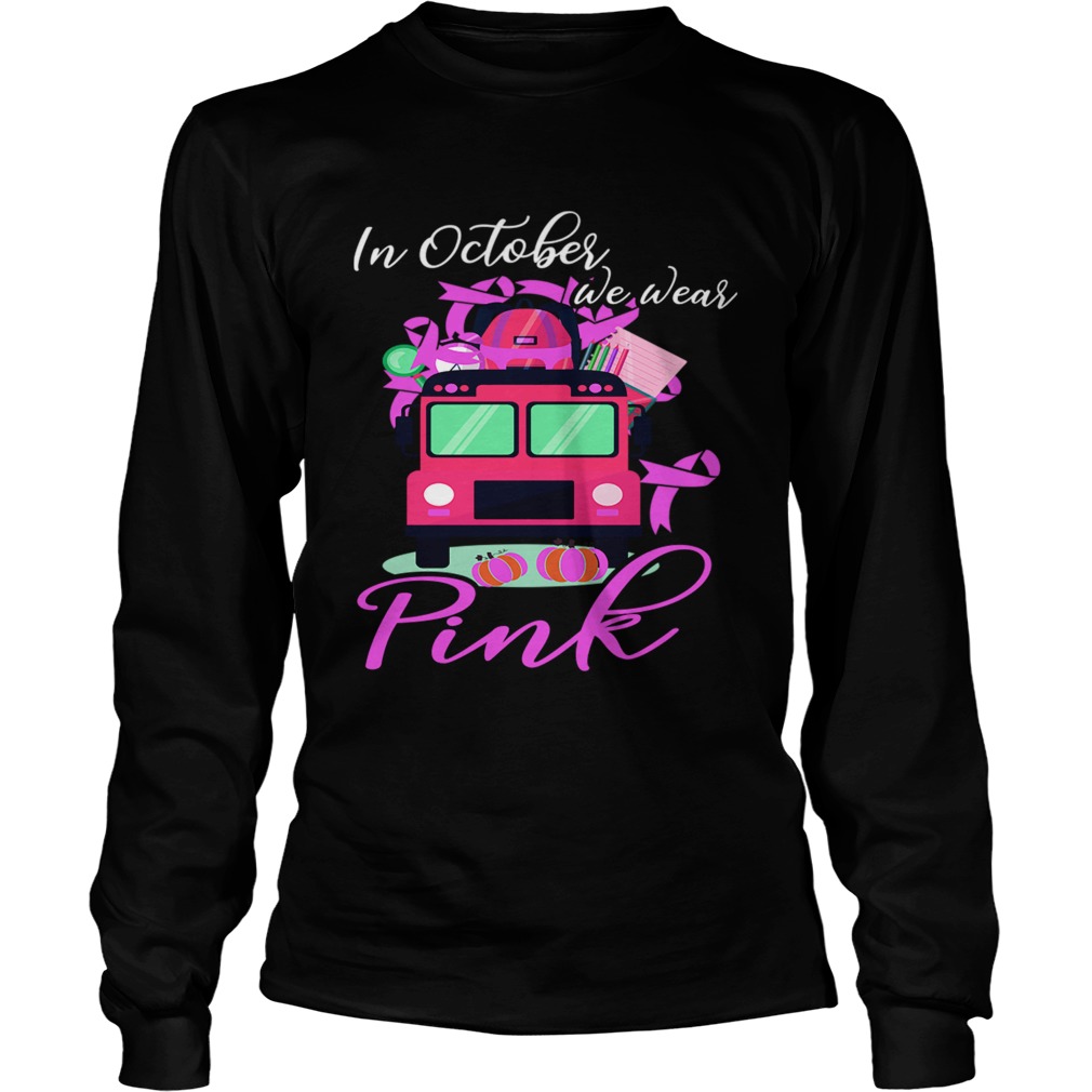 In October We Wear Bus Pink Pumpkin Breast Cancer Halloween TShirt LongSleeve