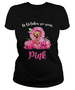 In October We Wear Pink Breast Cancer Awareness Golden Retriever Pink Pumpkin T Classic Ladies