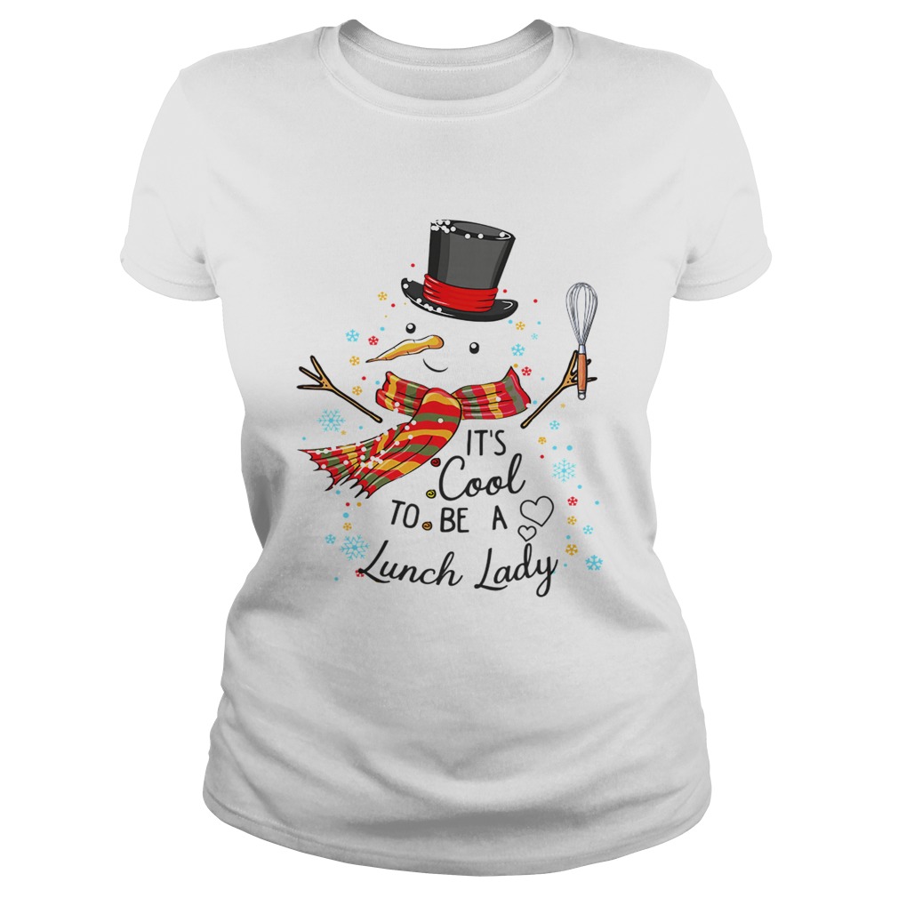 Its Cool To Be A Lunch Lady Snowman Christmas Gift TShirt Classic Ladies