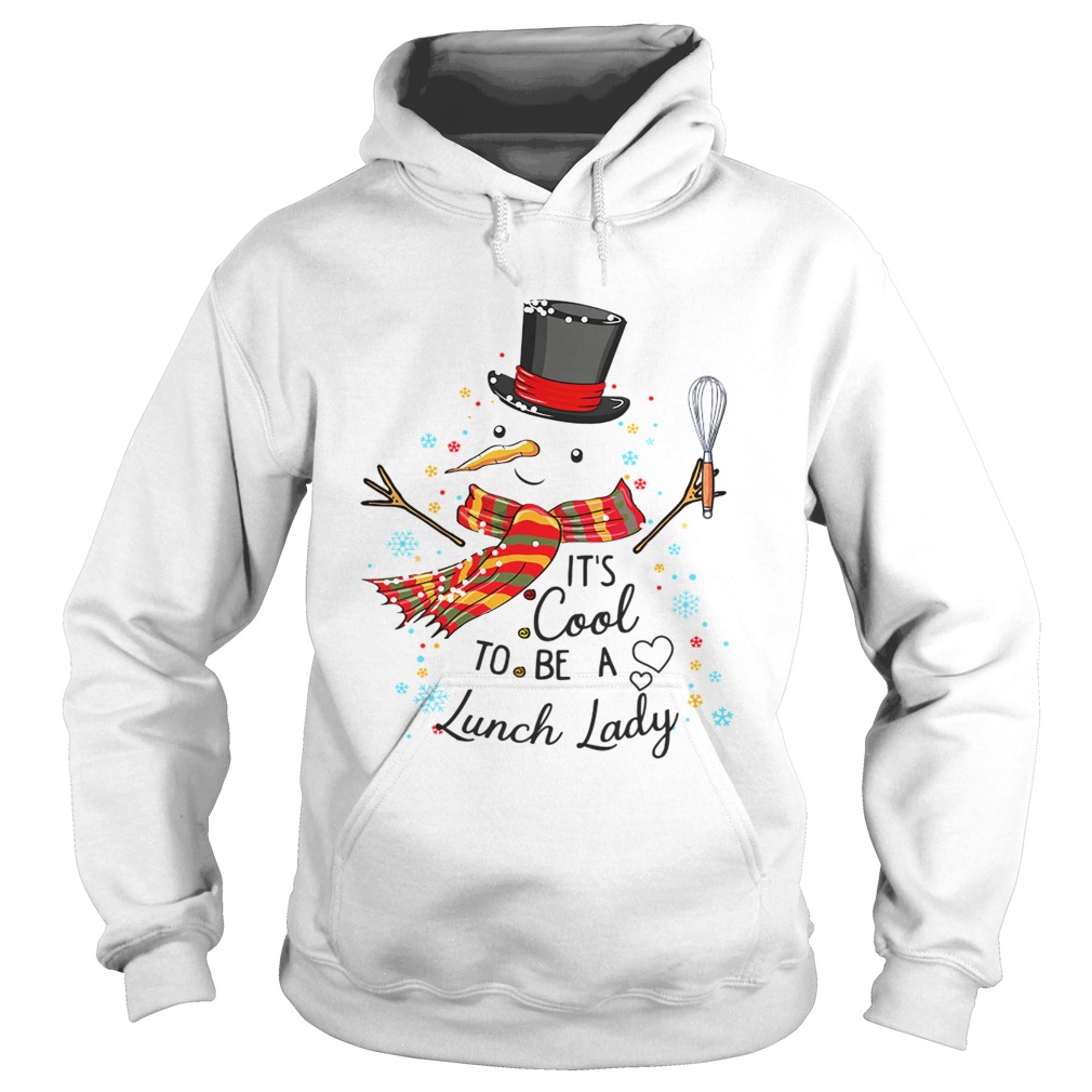 Its Cool To Be A Lunch Lady Snowman Christmas Gift TShirt Hoodie