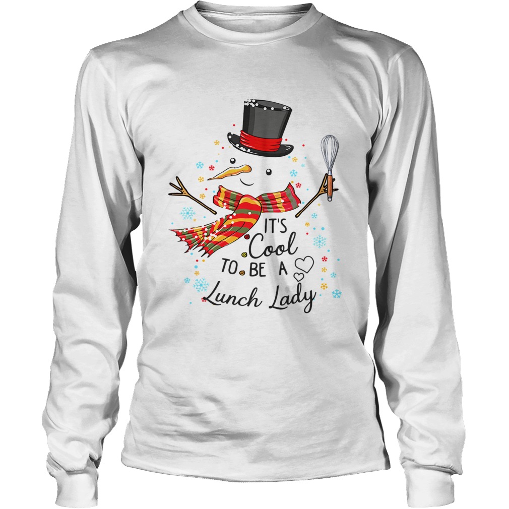 Its Cool To Be A Lunch Lady Snowman Christmas Gift TShirt LongSleeve