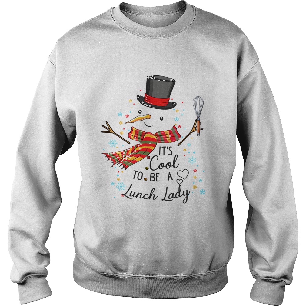 Its Cool To Be A Lunch Lady Snowman Christmas Gift TShirt Sweatshirt