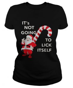 Its Not Going To Lick Itself Santa Claus Christmas  Classic Ladies