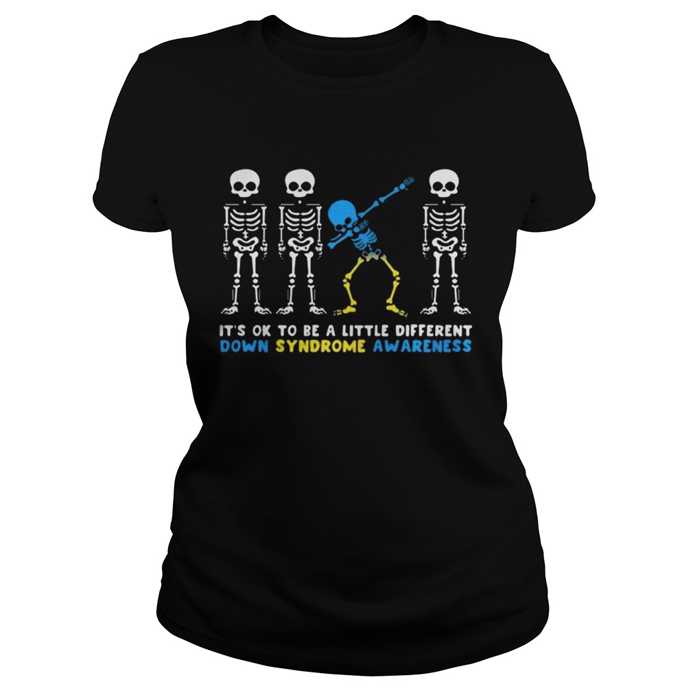 Its Ok To Be A Little Different Down Syndrome Awareness Skeleton Shirt Classic Ladies