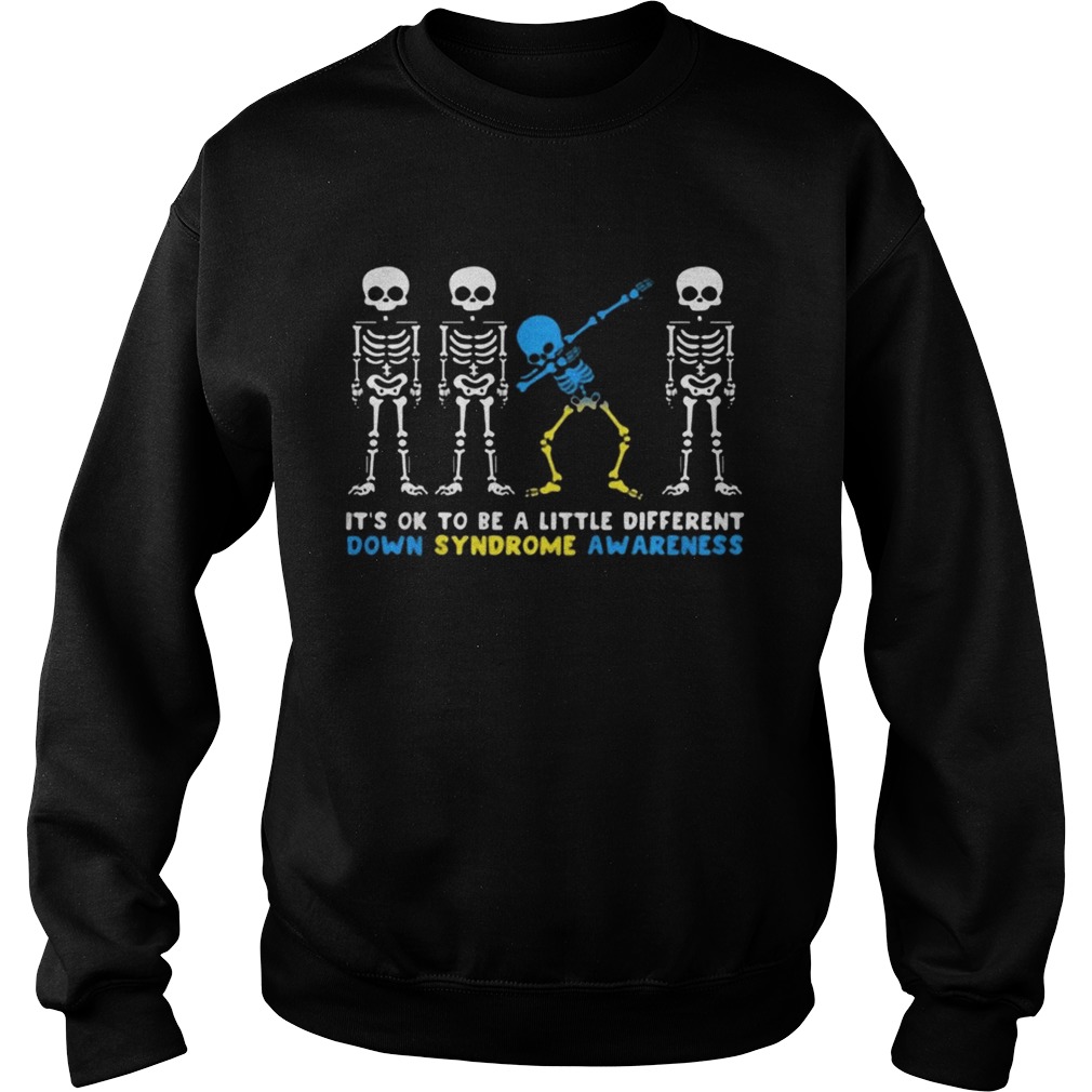 Its Ok To Be A Little Different Down Syndrome Awareness Skeleton Shirt Sweatshirt