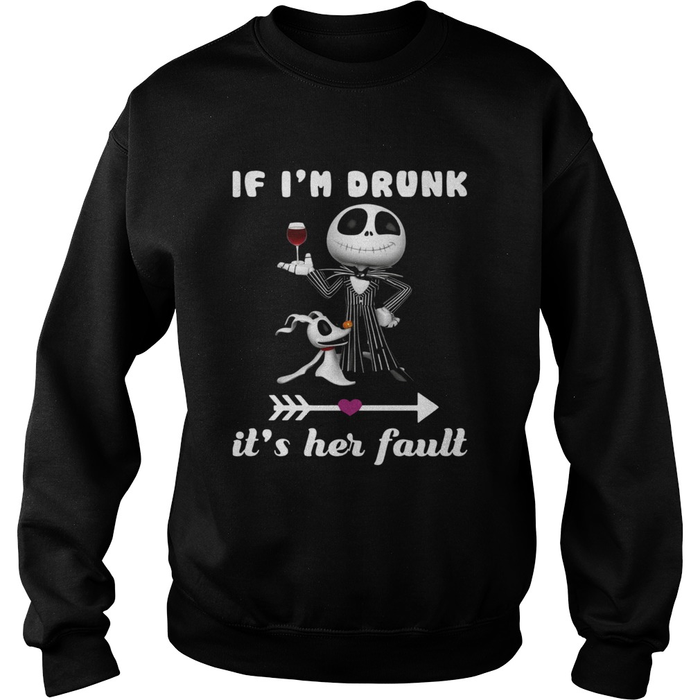 Jack Skellington Dog If Im drunk its her fault Sweatshirt