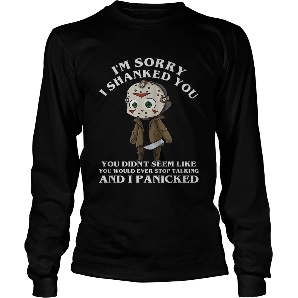 Jason Voorhees Im sorry I shanked you didnt seem like you would ever LongSleeve