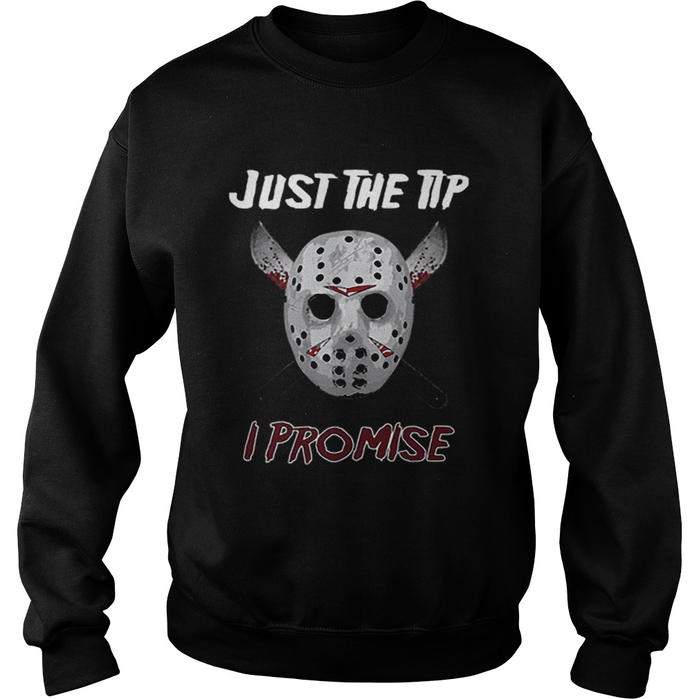 Jason Voorhees just the tip i promise Sweatshirt