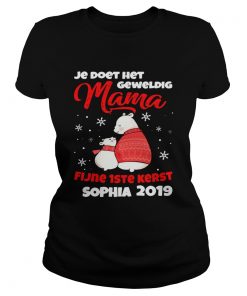 Je Doet Het Geweldig Mama Fijne 1ste Kerst Sophia 2019 Shirt Classic Ladies