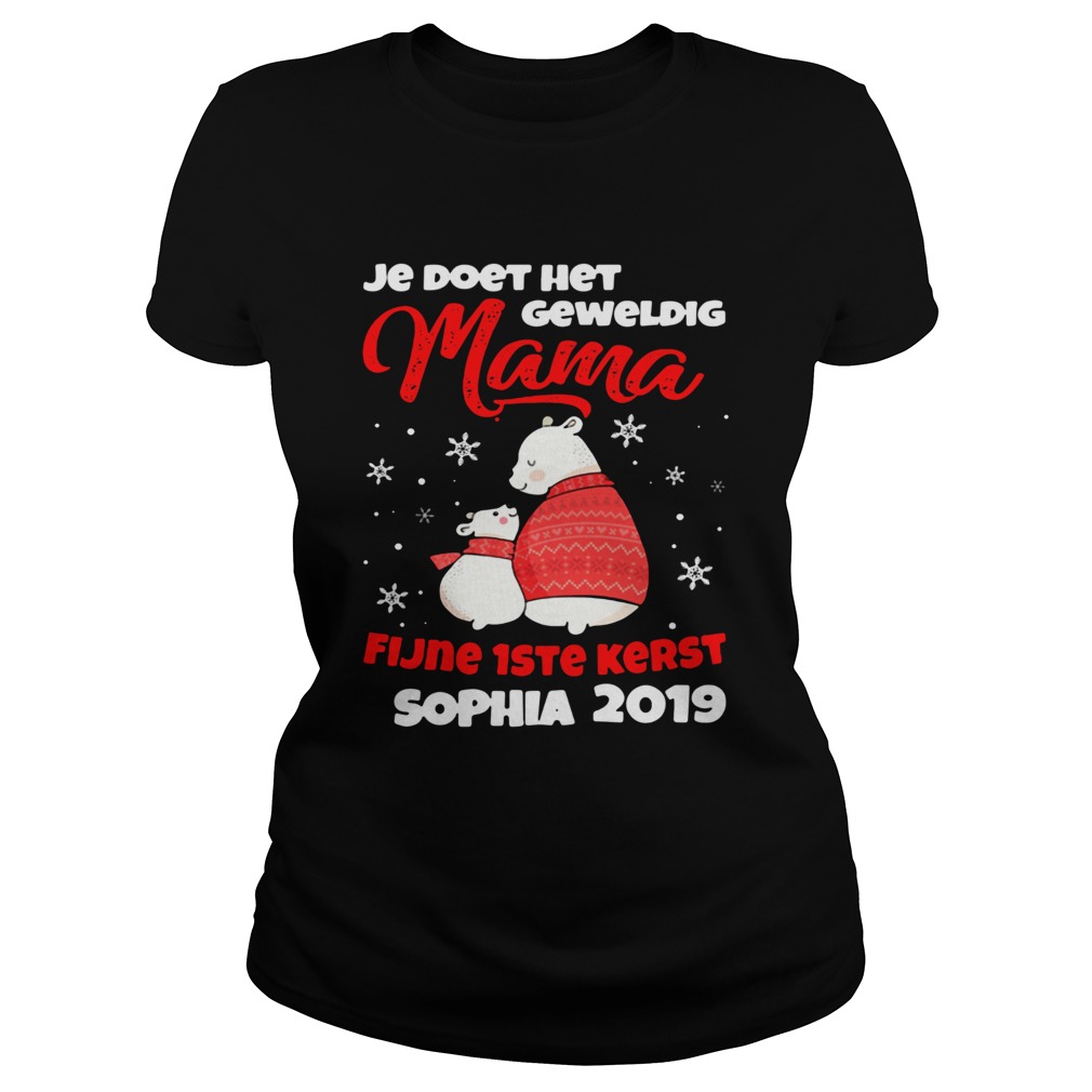 Je Doet Het Geweldig Mama Fijne 1ste Kerst Sophia 2019 Shirt Classic Ladies