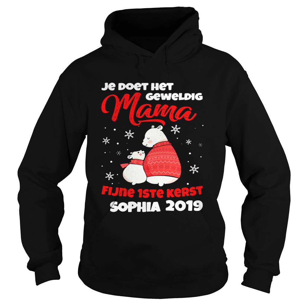 Je Doet Het Geweldig Mama Fijne 1ste Kerst Sophia 2019 Shirt Hoodie