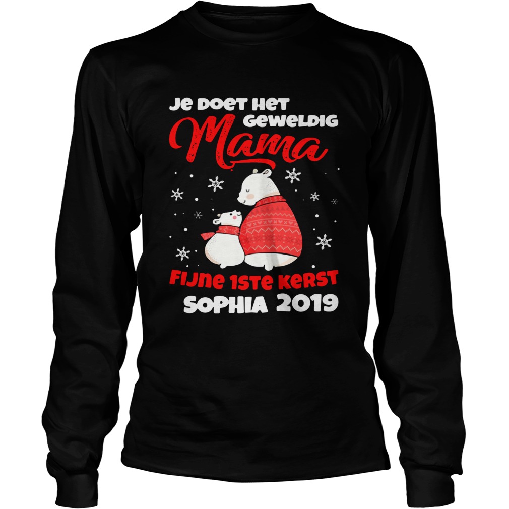 Je Doet Het Geweldig Mama Fijne 1ste Kerst Sophia 2019 Shirt LongSleeve