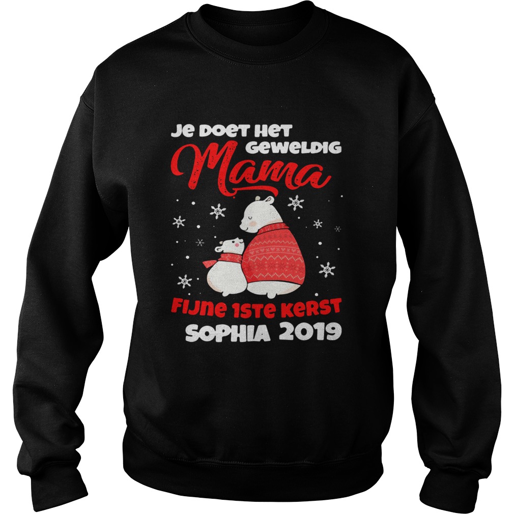 Je Doet Het Geweldig Mama Fijne 1ste Kerst Sophia 2019 Shirt Sweatshirt