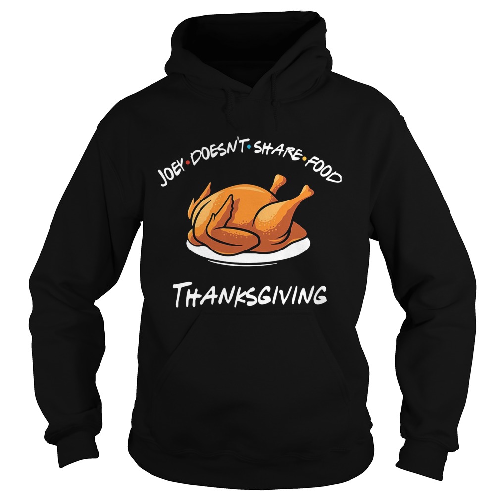 Joey Doesnt Share Food Thanksgiving Turkey Shirt Hoodie