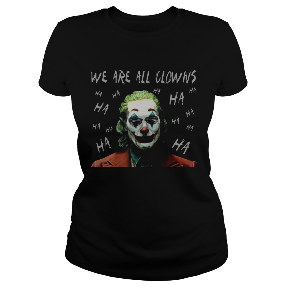 Joker Movie We Are All Clowns Joaquin Phoenix Original TShirt Classic Ladies