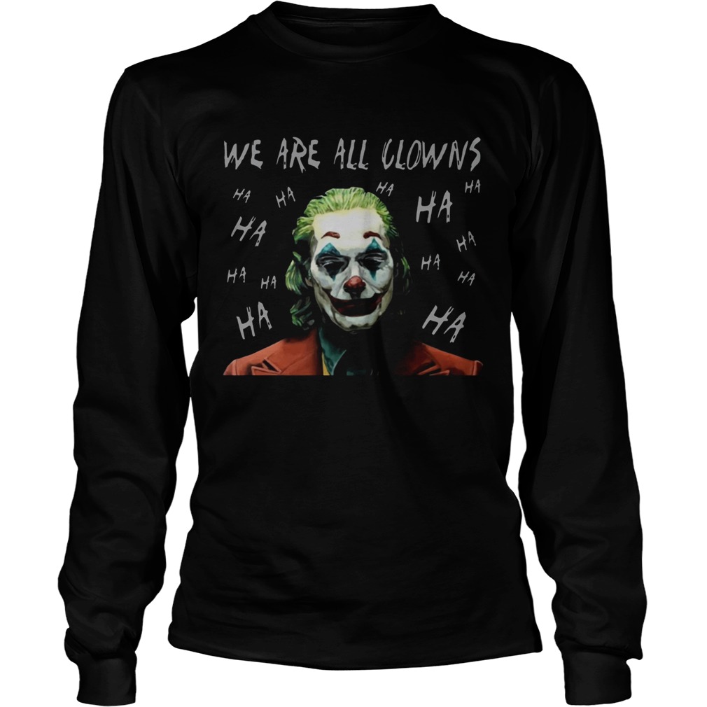 Joker Movie We Are All Clowns Joaquin Phoenix Original TShirt LongSleeve