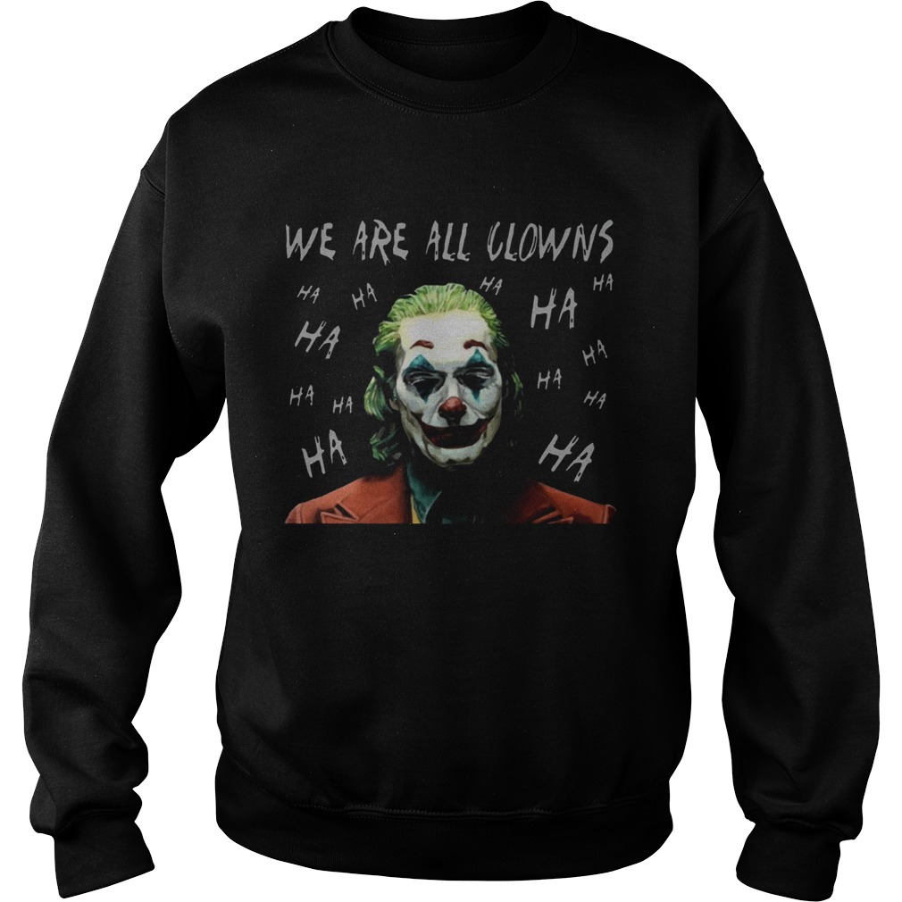 Joker Movie We Are All Clowns Joaquin Phoenix Original TShirt Sweatshirt