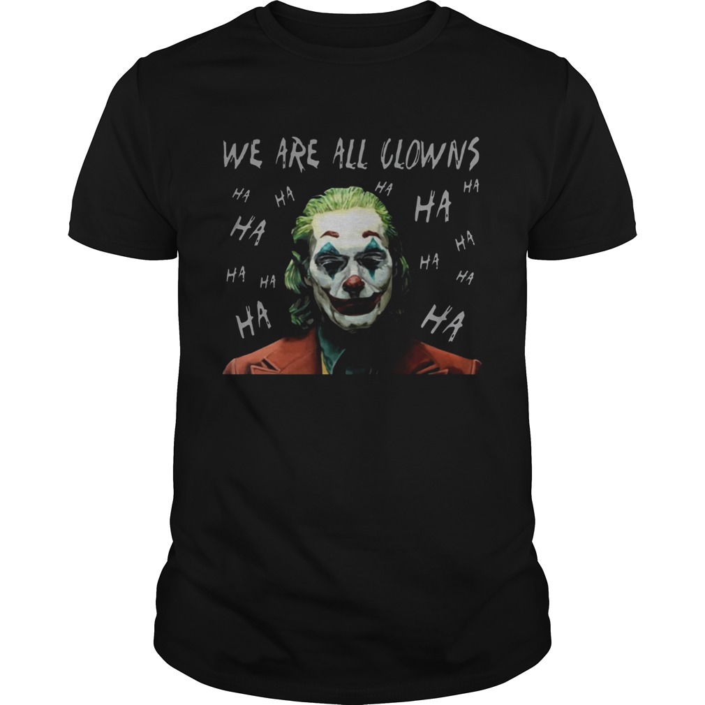 Joker Movie We Are All Clowns Joaquin Phoenix Original TShirt