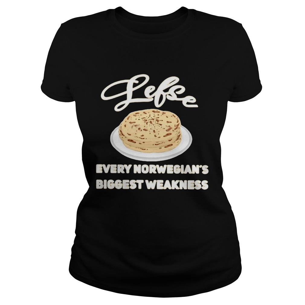 Lefse Every Norwegians Biggest Weakness Shirt Classic Ladies