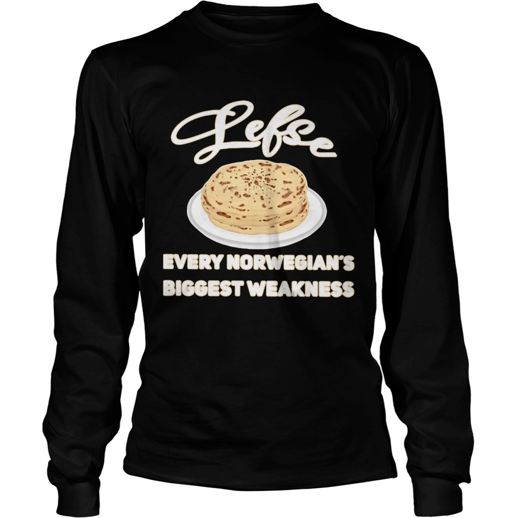 Lefse Every Norwegians Biggest Weakness Shirt LongSleeve