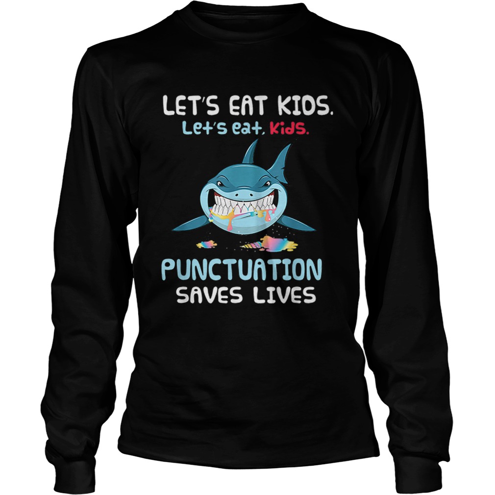 Lets Eat Kids Punctuation Saves Lives Shark Halloween LongSleeve