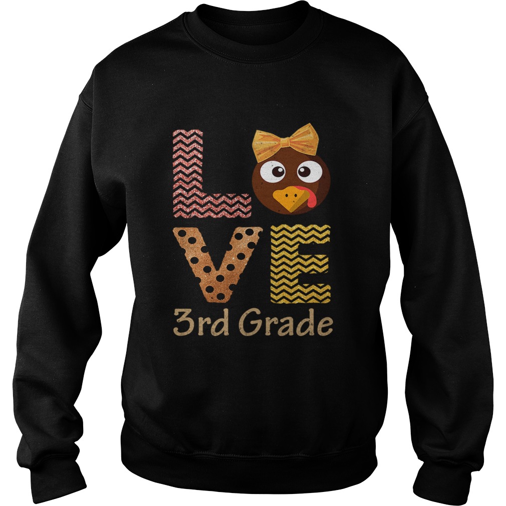 Love 3rd Grade Cute Turkey Chicken School Thanksgiving T Sweatshirt