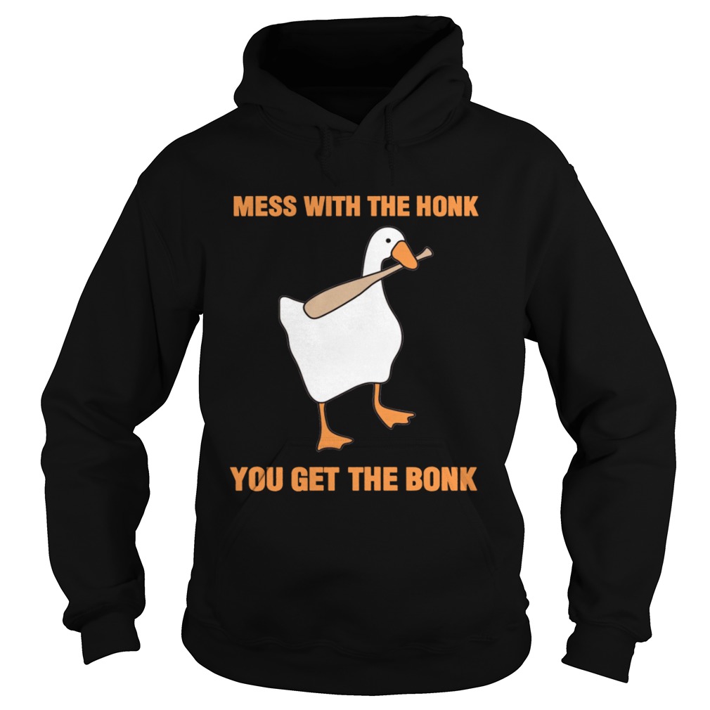 Mess With The Honk You Get The Bonk TShirt Hoodie