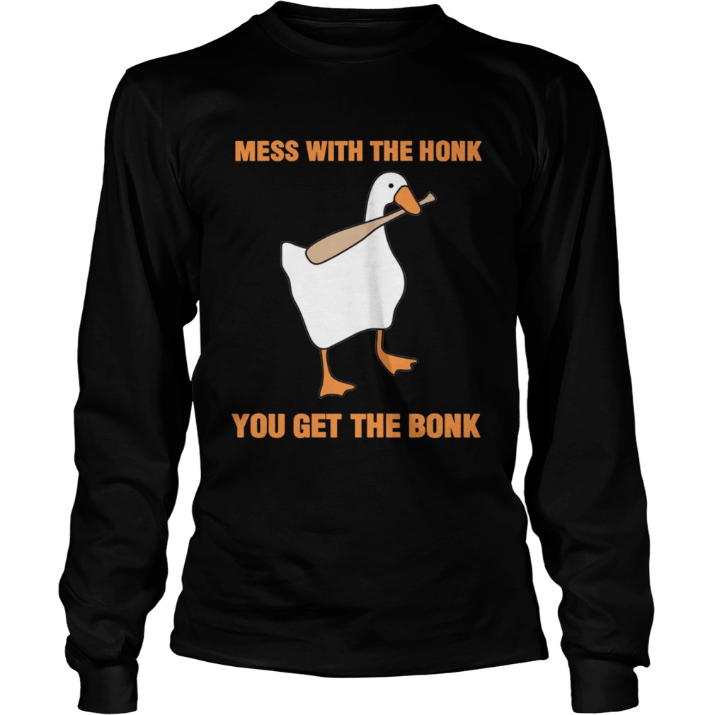 Mess With The Honk You Get The Bonk TShirt LongSleeve