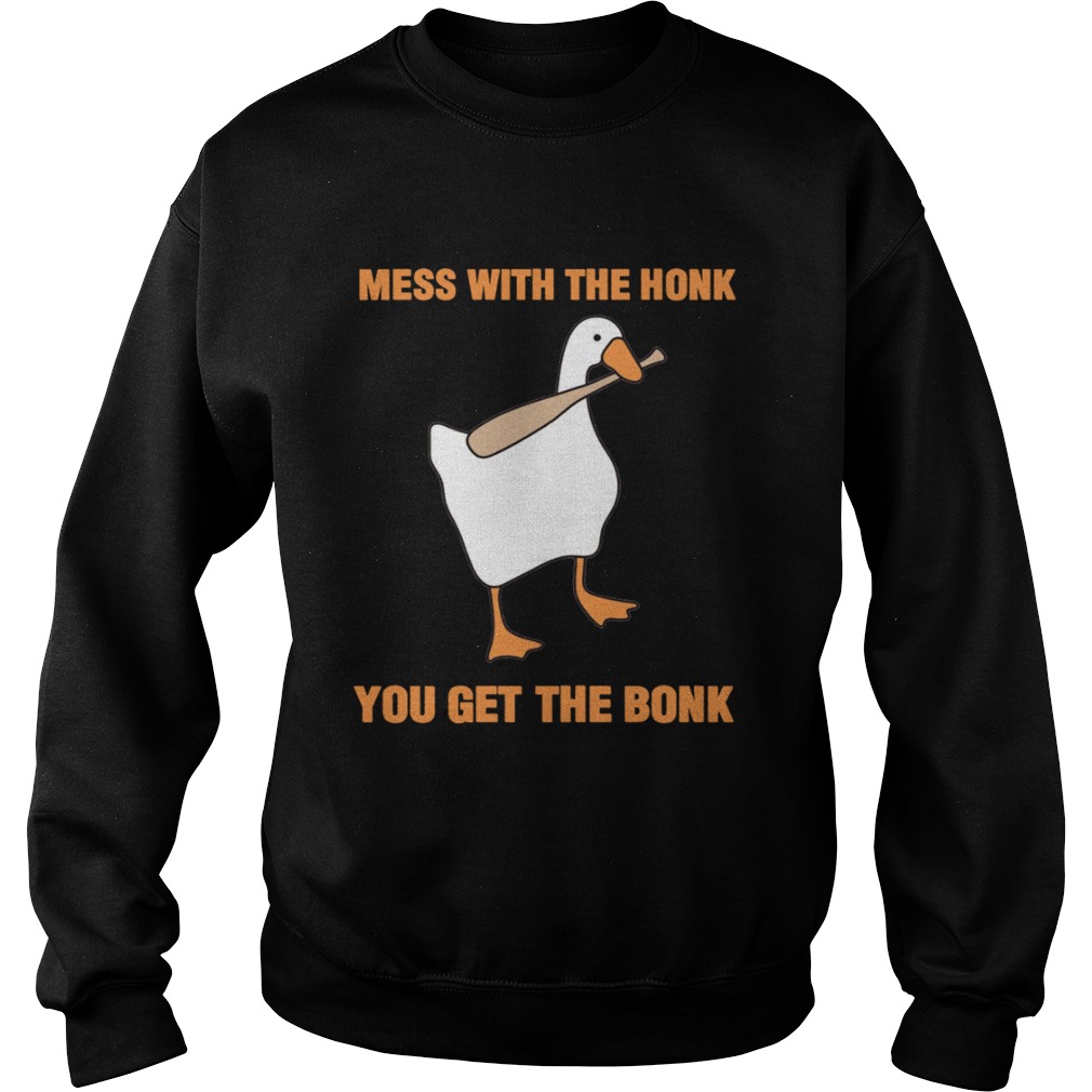 Mess With The Honk You Get The Bonk TShirt Sweatshirt