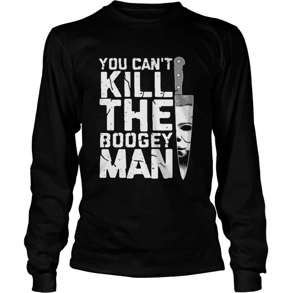 Michael Myers You Cant Kill The Boogeyman Shirt LongSleeve