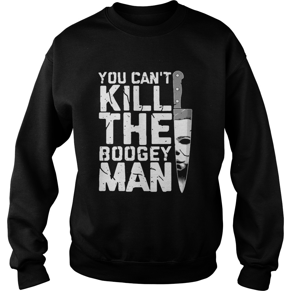 Michael Myers You Cant Kill The Boogeyman Shirt Sweatshirt