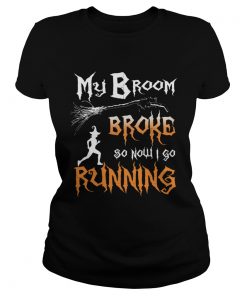 My Broom Broke So Now I Go Running TShirt Classic Ladies